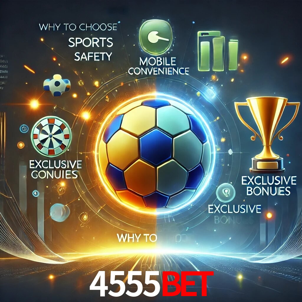 Por Que Escolher o 4555BET?